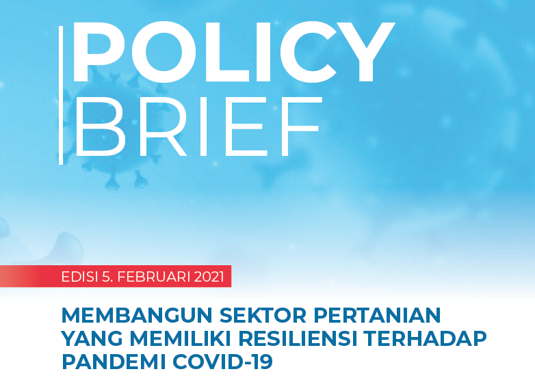 Policy Brief Membangun Sektor Pertanian yang Memiliki Resiliensi terhadap Pandemi Covid 19