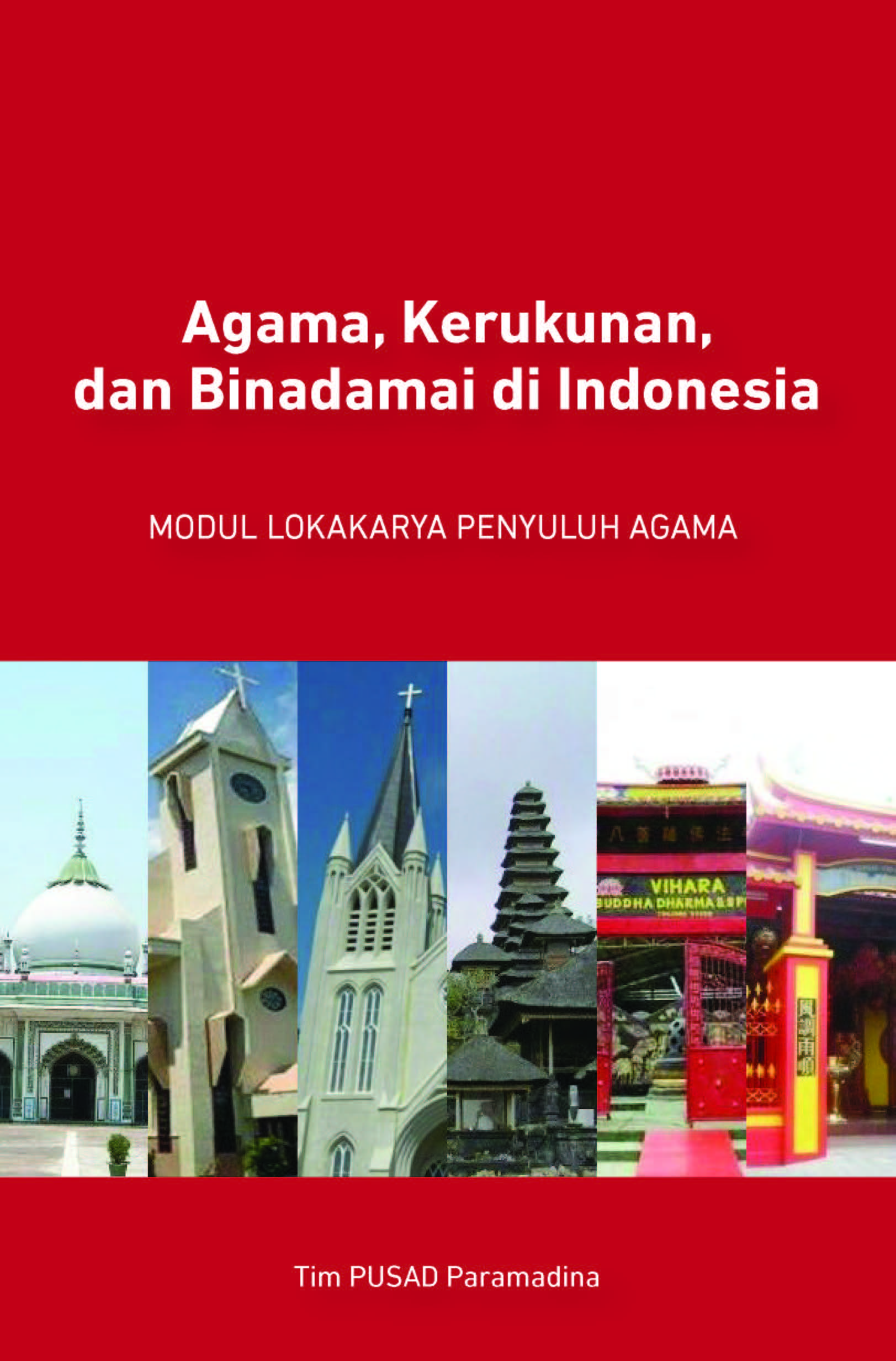 Agama, Kerukunan, dan Binadamai di Indonesia: Modul Lokakarya Penyuluh Agama