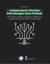 Independensi Otoritas Pelindungan Data Pribadi: Pilar Utama dalam Menjamin Efektivitas Implementasi RUU PDP di Indonesia